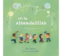 Let’s Say Alhamdulillah: A Beautifully Illustrated Islamic Picture Book Teaching Muslim Children to Thank Allah in Good Times and Hard Times (Little Words, Big Blessings series)