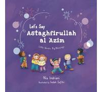 Let’s Say Astaghfirullah al-‘Azim: A Beautifully Illustrated Islamic Picture Book Teaching Muslim Children the Power of Seeking Forgiveness from Allah (Little Words, Big Blessings series)