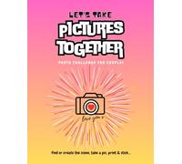 Let’s Take Pictures Together - A Photo Challenge for Couples: Fun and Romantic Photo Prompts to Create Memories, Capture Your Love, and Build a ... (for adults & teens, all ages) By Emi-Ja)