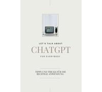Let´s talk about ChatGPT: Tipps und Tricks für die richtige Anwendung