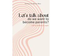 Let‘s talk about - do we want to become parents?: A fill-in workbook for couples