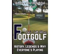 Let’s Talk About Footgolf: The Story of the World’s Coolest Hybrid Sport - History, Legends & Why Everyone’s Playing