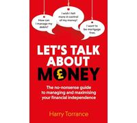 Let's Talk About Money: The no-nonsense guide to managing and maximising your financial independence