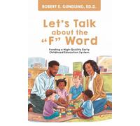 Let’s Talk About the “F" word: Funding a High-Quality Early Childhood Education System