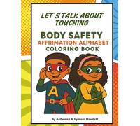 Let’s Talk About Touching: Body Safety Affirmation Alphabet Coloring Book: A Positive and Empowering Alphabet Coloring Book to Teach Kids About Body Safety, Personal Boundaries, and Self-Confidence