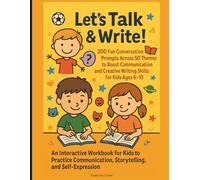 Let’s Talk & Write! 300 Fun Conversation Prompts Across 50 Themes to Boost Communication and Creative Writing Skills for Kids Ages 6-10: An ... Storytelling, and Self-Expression