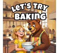 Let’s Try Baking: A Sweet and Simple Baking Adventure for Kids