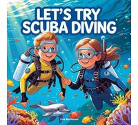 Let’s Try Scuba Diving: A Fun First Adventure Under the Sea!