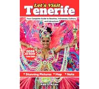 Let’s Visit Tenerife : 2026 and Beyond Travel Guide: Complete Guide to Beaches, Volcanoes, Culture, and Adventure