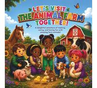 Let’s Visit the Animal Farm Together!: A delightful adventure of meeting, caring, and having fun with amazing farm animals.-