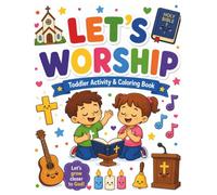 Let’s Worship: Christian Toddler Activity and Coloring Book About Church, Prayer, Music, God’s Creation, and Showing Love (Let’s Go Activity Books for ... Tracing Counting, Matching & Dot Marker)