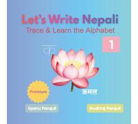 Let’s Write Nepali: Trace & Learn the Alphabet: A Fun Practice Book for Kids to Learn Nepali Letters, Words, and Writing Skills (Premium Color Edition)