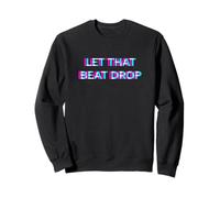 Let That Beat Drop DJ Techno Dubstep House EDM Festival Rave Sudadera