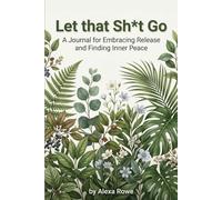 Let That Sh*t Go: A Journal for Embracing Release and Finding Inner Peace