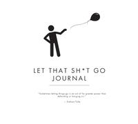 Let that sh*t go journal