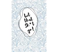 Let That Shit Go! - A Journal In Blue