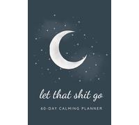 Let That Shit Go - Moon & Stars Edition: A 60-Day Stress Relief Journal with Calming Prompts for Anxiety and Self-Care