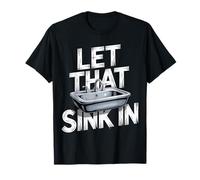 Let That Sink In Pensamientos de realización de reflexión - Camiseta