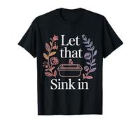 Let That Sink In Reflection Realization Thoughts - Camiseta