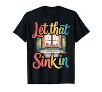 Let That Sink In Reflection Realization Thoughts - Camiseta