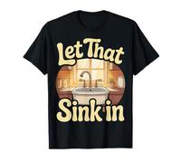 Let That Sink In Reflection Realization Thoughts - Camiseta