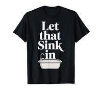Let That Sink In Reflection Realization Thoughts |- Camiseta