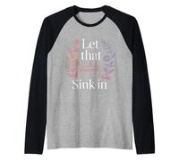 Let That Sink In Reflection Realization Thoughts - Camiseta Manga Raglan