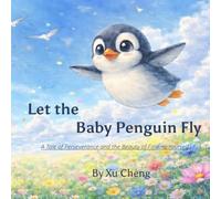 Let the Baby Penguin Fly: A Tale of Perseverance and the Beauty of Finding Yourself