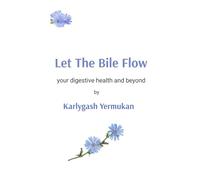 Let The Bile Flow: your digestive health and beyond