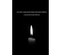 LET THE CANDLE BURN WHILE YOUR SOUL WRITES: A Lined Journal for Quiet Reflections