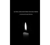 LET THE CANDLE BURN WHILE YOUR SOUL WRITES: A Lined Journal for Quiet Reflections