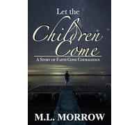 Let The Children Come: A Story Of Faith Gone Courageous