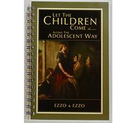 Let the Children Come Along the Adolescent Way: The Companion Workbook for the Audio and Video Presentation Reaching the Heart of Your Teen