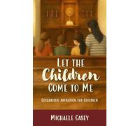 Let the Children Come to Me: Eucharistic Adoration for Children