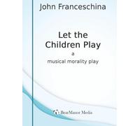 Let the Children Play - A Musical Morality Play
