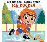 Let the Cool Action Start - Ice Hockey Coloring Book for Kids: Suitable for Children Ages 4-8