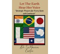Let The Earth Hear Her Voice: Strategic Prayers for Every State and Continent