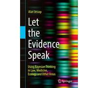 Let the Evidence Speak: Using Bayesian Thinking in Law, Medicine, Ecology and Other Areas
