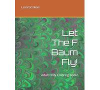 Let The F Baum Fly!: Adult Only Coloring Book!