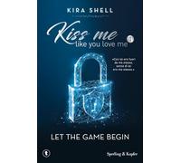 Let The Game Begin. Kiss Me Like You Love Me. Ediz. Italiana Vol.1