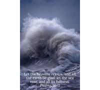 Let the heavens rejoice, and let the earth be glad; let the sea roar, and all its fullness. Psalms 96:11 - Daily Journal