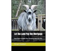 Let the Land Pay the Mortgage: Real Ways to Make Your Property Work for You