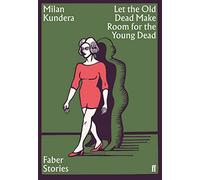 Let The Old Make Room For The Young Dead: Milan Kundera (Faber Stories)