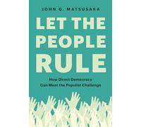 Let the People Rule: How Direct Democracy Can Meet the Populist Challenge
