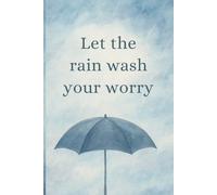 Let the Rain Wash Your Worries: 6x9 Lined Journal with Calming Watercolor Rain Cover for Mindfulness, Anxiety Relief, and Daily Reflection - 150 Pages