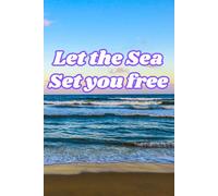 Let the Sea Set You Free: Sea-Inspired Work Notebook: A 6x9 College-Ruled Planner and Organizer with an Inspirational Quote and 120 Blank Pages - Perfect for Women, Men and Students