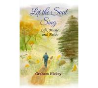 Let the Soul Sing: Life, Music, and Faith.