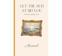 Let The Sun Stain You: The Heart Quartet II