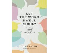 Let the Word Dwell Richly: The vital power of the one-another word