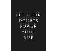 Let Their Doubts Power Your Rise: Motivational Notebook for Resilience & Self-Belief | Bold Black Lined Journal | 6x9 Paperback | 120 Pages for Growth, Hustle & Mindset